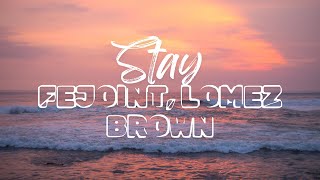 Stay  Fejoint Lomez brown  Lyrics [upl. by Aivitnahs]