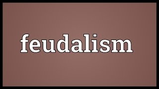 Feudalism Meaning [upl. by Argus]