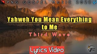 Third WaveYahweh You Mean Everything to meLYRICS2023PNG Gospel MusicTDplaylist [upl. by Amelus]