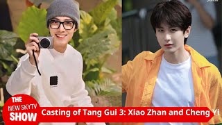 Wow Casting of Tang Gui 3 Xiao Zhan Cheng Yi Lei Jun Saner is here Xiao Zhans acting is amazi [upl. by Cacilia456]