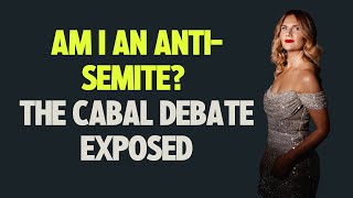 Am I an AntiSemite The Cabal Debate Exposed [upl. by Osithe322]