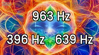 963Hz 639Hz 396Hz  Crown Heart amp Root Chakra Healing Music [upl. by Laekim465]