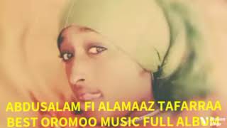 Abdusalam haji fi ALAMAAZ TAFARRAA BEST OROMOO MUSIC FULL ALBUM [upl. by Jaime296]