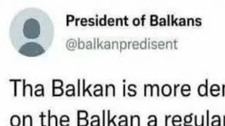 President of Balkans [upl. by Eidnyl]