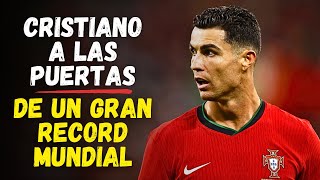 ⭐ CRISTIANO RONALDO a las puertas de otro GRAN RÉCORD Histórico y Mundial del Futbol Internacional [upl. by Vanni597]