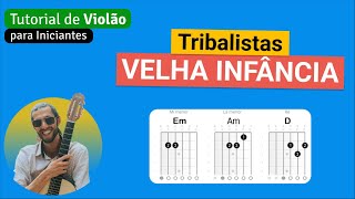 Tribalistas  VELHA INFÂNCIA  Como tocar no Violão com cifra simplificada [upl. by Wiltsey567]