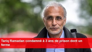 Tariq Ramadan condamné à 3 ans de prison dont un ferme [upl. by Bathelda193]