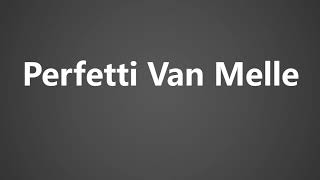 How to Pronounce Perfetti Van Melle [upl. by Nonnag]