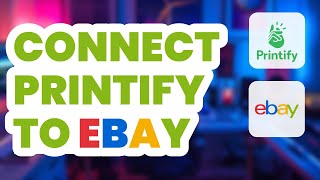 How to Connect Printify to Ebay 2024  Easy Guide [upl. by Normy692]