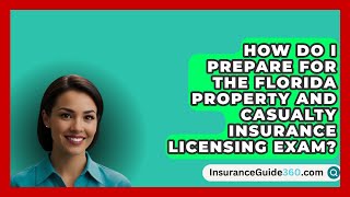 How Do I Prepare for the Florida Property and Casualty Insurance Licensing Exam [upl. by Kessel621]