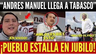 JUEVES SHOCK ANDRÉS MANUEL LLEGA A TABASCO PUEBLO LO ARROPA COMO NUNCA MANDA MENSAJE HISTORICO [upl. by Annek]