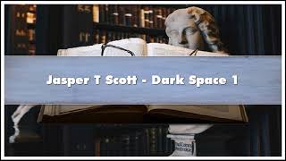 Jasper T Scott Dark Space 1 Audiobook [upl. by Bina]