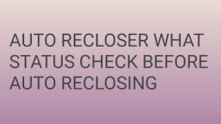 AUTO RECLOSER RELAY WHAT STATUS CHECK BEFORE AUTO RECLOSING OF CIRCUIT BREAKER [upl. by Heinrike]