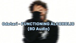 Odetari  FUNCTIONING ALCOHOLIC 8D Audio USE HEADPHONES 🎧 READ DESC [upl. by Coy]