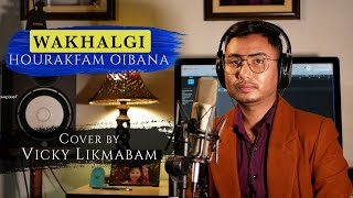 WAKHALGI HOURAKFAM OIBANA  COVER BY  VICKY LIKMABAM [upl. by Kcirdnekel]