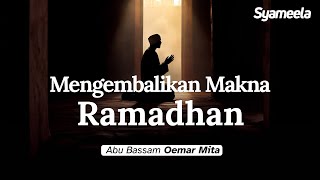 KAJIAN RAMADHAN  Menghangatkan Kembali Makna Ramadhan  Abu Bassam Oemar Mita [upl. by Attah]