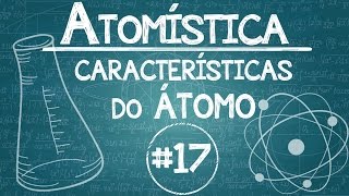 Química Simples 17  ATOMÍSTICA  Características dos Átomos [upl. by Loutitia]