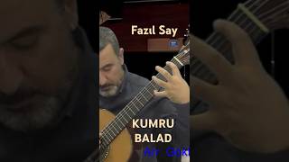 FAZIL SAY  KUMRU BALAD Arr gokhanyalcingitar [upl. by Marice]