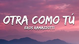 Eros Ramazzotti  Otra Como Tú Letra  Lyrics [upl. by Tildy439]