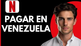 Como Pagar Netflix desde Venezuela [upl. by Wein]