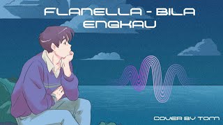 Flanella  Bila Engkau Cover by Tom [upl. by Neffets829]