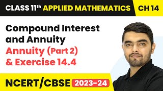 Compound Interest amp Annuity  Annuity Part 2 amp Exercise 144  Class 11 Applied Mathematics Ch 14 [upl. by Verger]