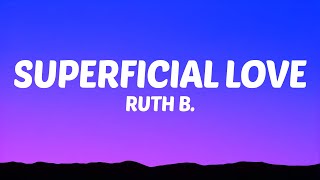 Ruth B  Superficial Love Lyrics [upl. by Joel]