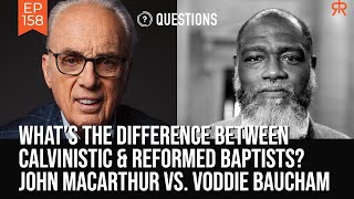 What’s The Difference Between Calvinistic amp Reformed Baptists  John MacArthur amp Voddie Baucham [upl. by Attalanta]