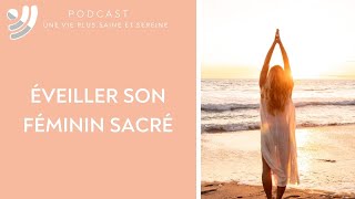 Comment éveiller son féminin sacré   Podcast [upl. by Mauer]