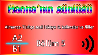 A2B1 Almanca sesli hikaye  Hannas Tagebuch  Hannanın Günlüğü Bölüm 5 [upl. by Assilat]