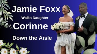 Jamie Foxxs Emotional Moment Walking Daughter Corinne Down the Aisle [upl. by Tish500]