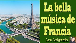 LA BELLA MUSICA DE FRANCIA Canal Cecilgonzalez [upl. by Sara-Ann276]