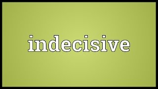 Indecisive Meaning [upl. by Cassie690]