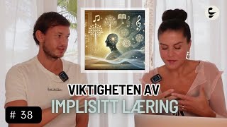 EKTE Podcast  38  Viktigheten av Implisitt Læring [upl. by Ydneh921]