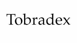 How to Pronounce Tobradex [upl. by Carilyn]