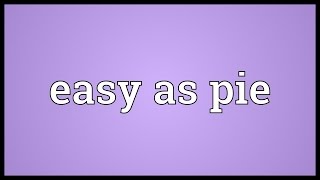 Easy as pie Meaning [upl. by Eenolem764]