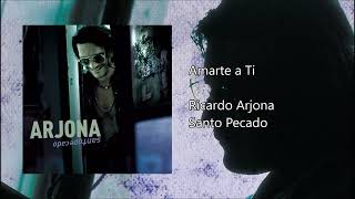 Ricardo Arjona  Amarte a Ti Audio [upl. by Attelrac]