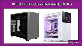 ✅ 10 Best Mini ITX Cases High Quality Of 2024 [upl. by Treblihp]