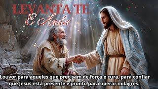 Levantate e Anda  Louvor e Adoração  Jesus Traz Cura e RestauraçãoLevante e Caminhe com Ele [upl. by Anoet98]