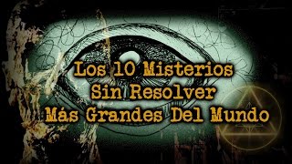 Los 10 Misterios Sin Resolver Más Grandes Del Mundo [upl. by Yehus992]