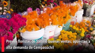 Prevén floristas de Saltillo buenas ventas apuestan a alta demanda de Cempasúchil [upl. by Ennovahs115]