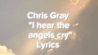 Chris Gray quotI hear the Angels cry lyricsquot [upl. by Alida]