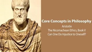 Aristotle Nicomachean Ethics book 5  Can One Do Injustice To Oneself  Philosophy Core Concepts [upl. by Xirdnek253]