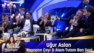 Uğur Aslan  KAYNATIN ÇAYI amp ATEM TUTEM BEN SENİ [upl. by Royden]