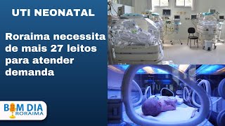 Bom Dia Roraima Média de UTI neonatal em Roraima é de 191 leitos por mil nascidos [upl. by Abrahams863]