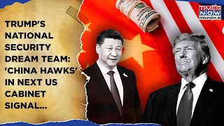 Trumps National Security Dream Team China Hawks To Push Major Changes Inside Next US Cabinet [upl. by Mikkanen]