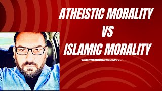 Atheistic Morality VS Islamic Morality [upl. by Asilej431]