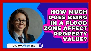 How Much Does Being In A Flood Zone Affect Property Value  CountyOfficeorg [upl. by Gilges619]