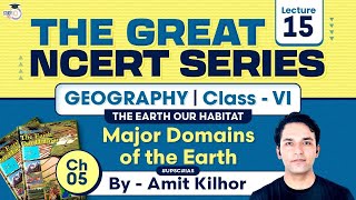 The Great NCERT Series Geography Class 6  Lesson 5  Major Domains of The Earth  UPSC [upl. by Atrim479]