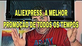 ALIEXPRESS A MELHOR PROMOÇÃO DE TODOS OS TEMPOS [upl. by Englebert86]